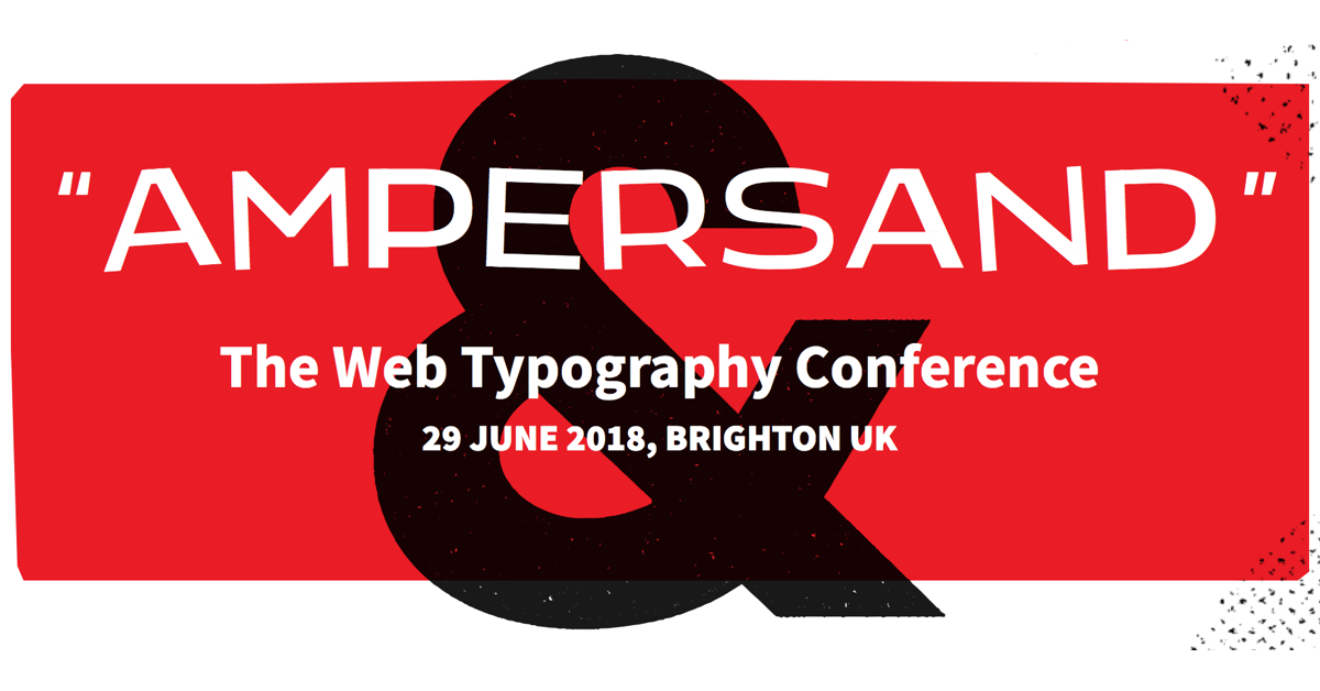 Ampersand Web Typography Conference | 29 June 2018 | Brighton, UK